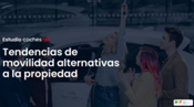 Uno de cada tres españoles se plantea una movilidad con cuota mensual y el renting se sitúa como primera alternativa