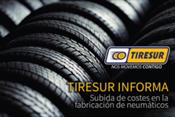 Tiresur informa acerca de la subida de costes en la fabricación de neumáticos y su repercusión en el precio de venta
